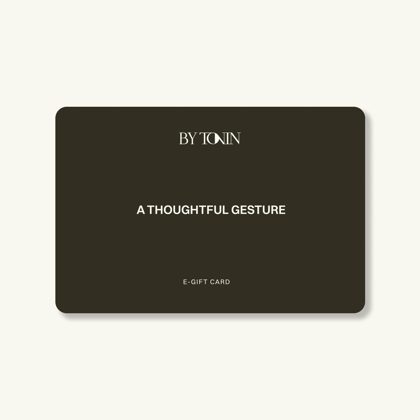 Give the gift of luxury with BY TONIN's E-Gift Card, a thoughtful gesture featuring elegant BY TONIN branding and design on a dark card against a crisp white background.