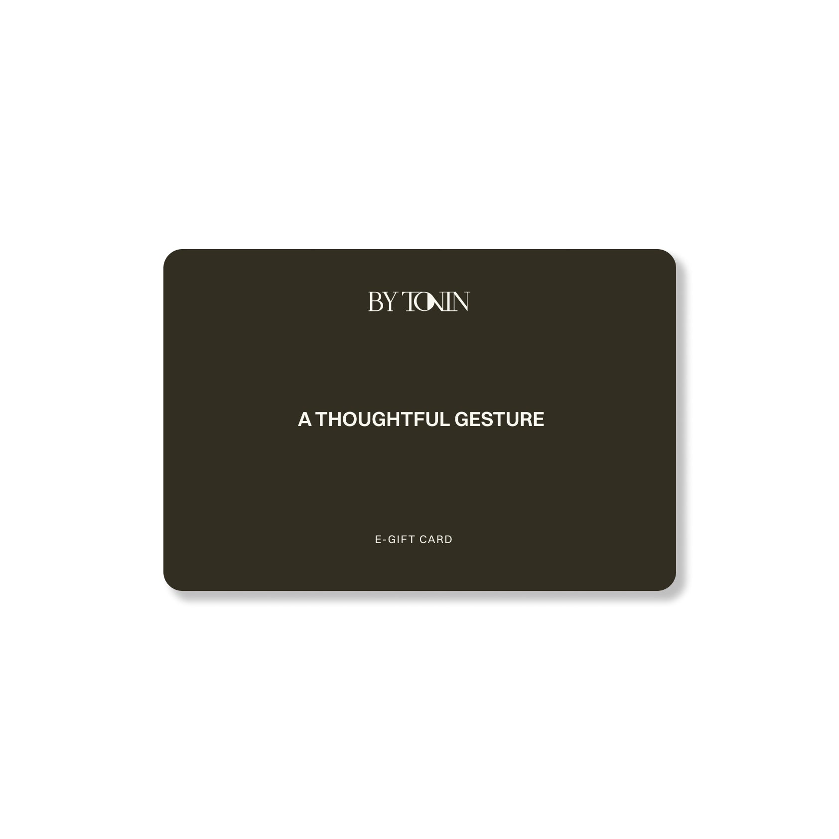 Give the gift of luxury with BY TONIN's E-Gift Card, a thoughtful gesture featuring elegant BY TONIN branding and design on a dark card against a crisp white background.